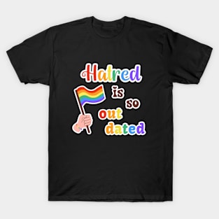 Hatred Is Outdated T-Shirt